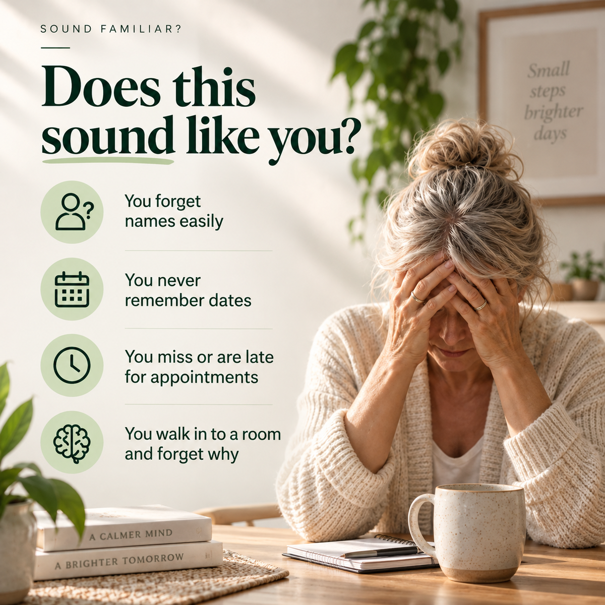 A woman sits at a wooden table in a bright room, holding her head in her hands with a mug in front of her. On the left is a text panel that reads 'Does this sound like you?' with bullet points about memory issues, including forgetting names, missing appointments, and walking into a room and forgetting why.